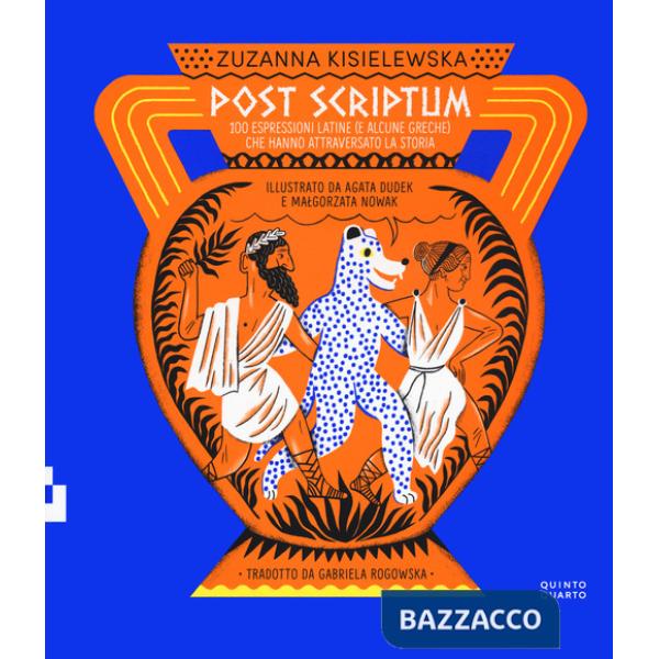 Post scriptum. 100 espressioni latine (e alcune greche) che hanno attraversato la storia. Ediz. a colori