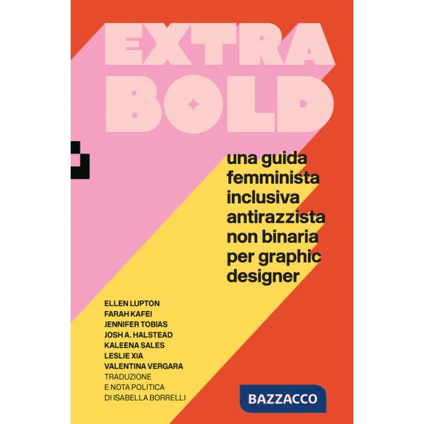 Extra Bold. Una guida femminista, inclusiva, antirazzista, non binaria per graphic designer