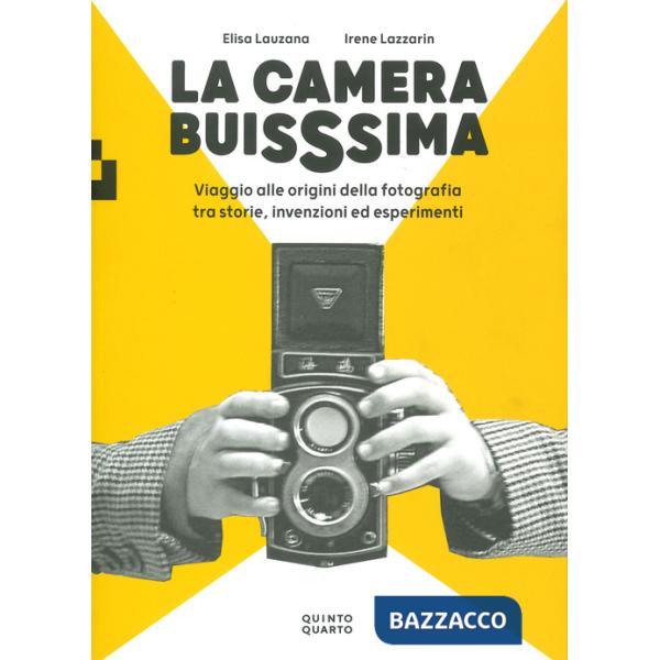 Camera buissima. Viaggio alle origini della fotografia tra storie, invenzioni ed esperimenti. Ediz. illustrata (La)