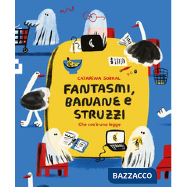 Fantasmi, banane e struzzi. Che cos'è una legge. Ediz. illustrata