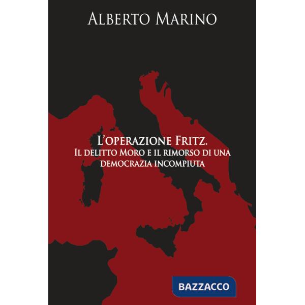 Operazione Fritz. Il delitto Moro e il rimorso di una democrazia incompiuta (L')