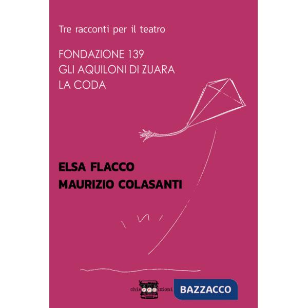 Tre racconti per il teatro: Fondazione 139-Gli aquiloni di Zuara-La coda
