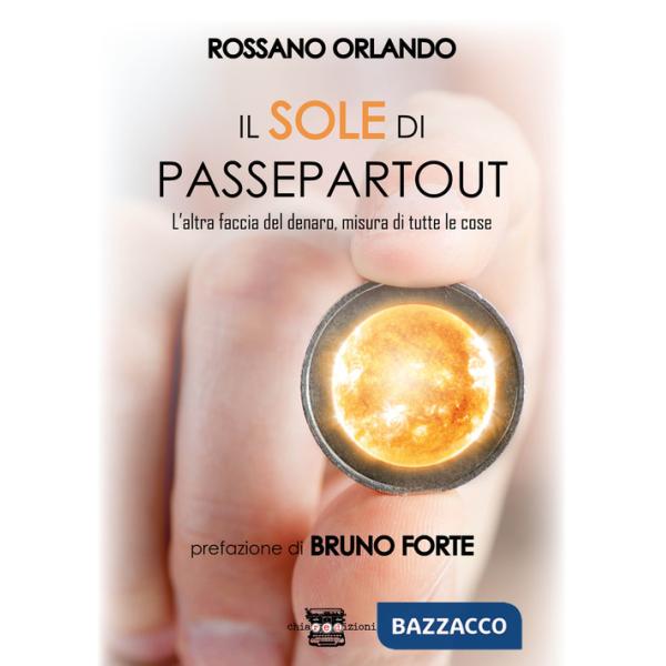 Sole di passepartout. L'altra faccia del denaro, misura di tutte le cose (Il)