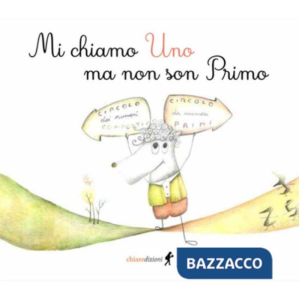 Mi chiamo Uno ma non son Primo. Ediz. illustrata