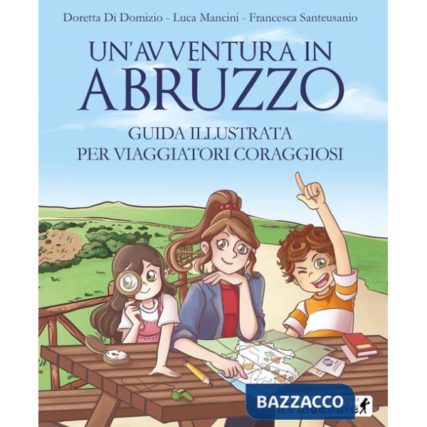 Avventura in Abruzzo. Guida illustrata per viaggiatori coraggiosi (Un')