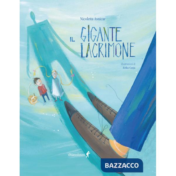 Gigante lacrimone. Ediz. illustrata (Il)