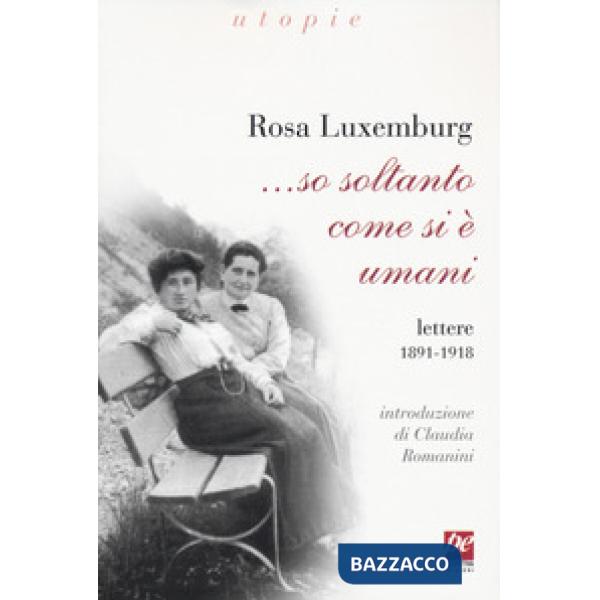 ... So soltanto come si è umani. Lettere 1891-1918