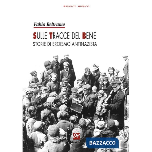 Sulle tracce del bene. Storie di eroismo antinazista