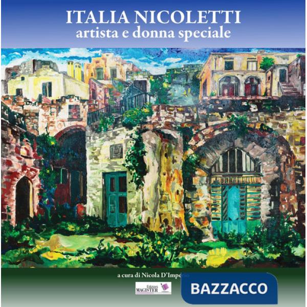 Italia Nicoletti. Artista e donna speciale. Ediz. illustrata