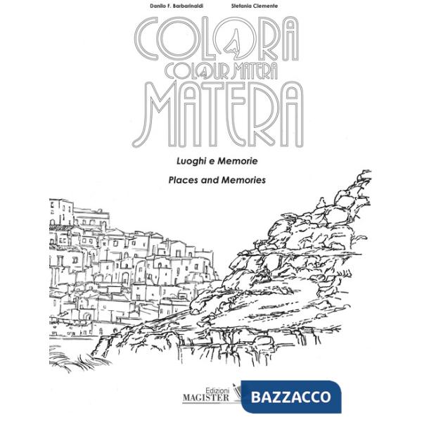 Colora Matera. Luoghi e memorie-Colour Matera. Places and memories. Ediz. bilingue