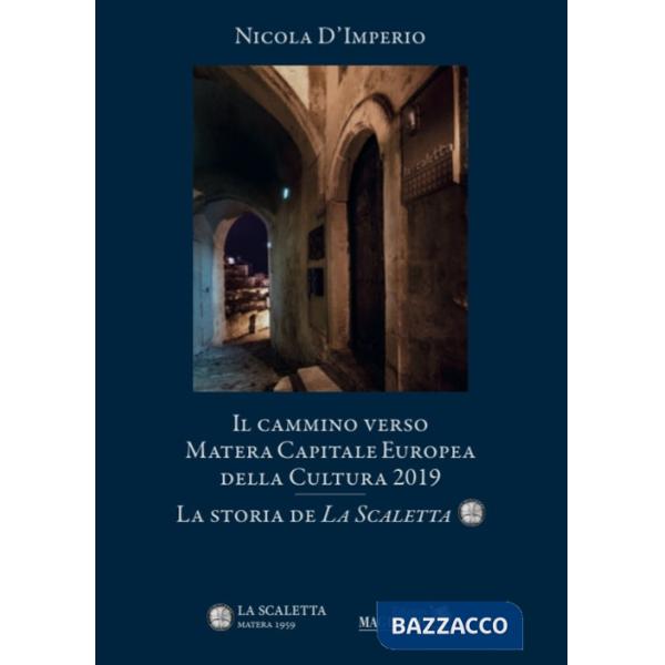 Cammino verso Matera. Capitale europea della cultura nel 2019. La storia de «La Scaletta» (Il)