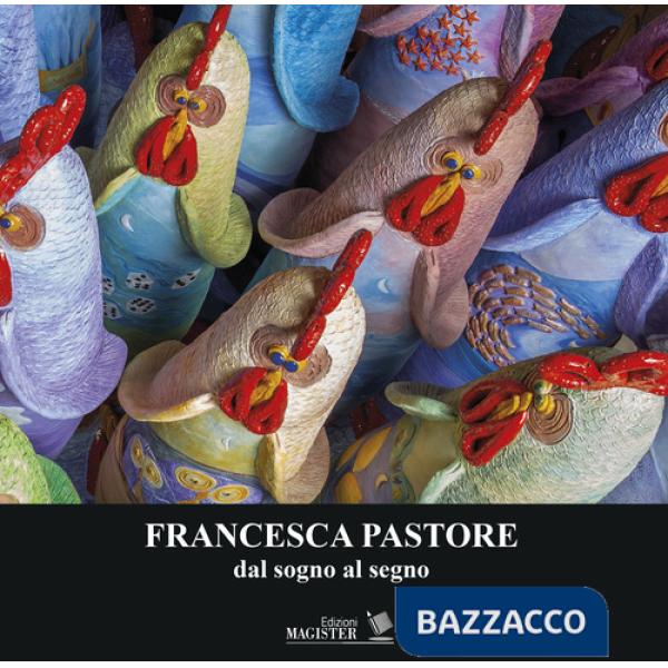 Francesca Pastore. Dal sogno al segno. Ediz. illustrata