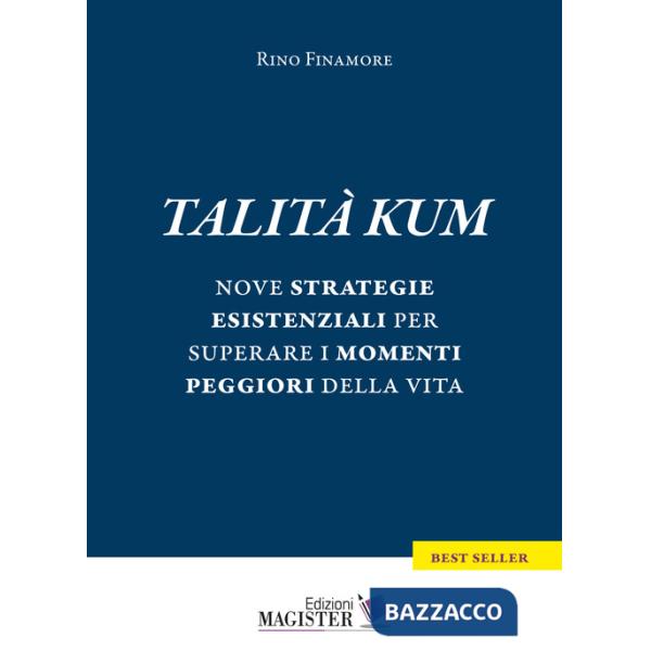 Talità kum. Nove strategie esistenziali per superare i momenti peggiori della vita