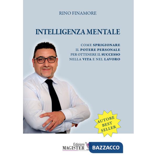 Intelligenza mentale. Come sprigionare il potere personale per ottenere il successo nella vita e nel lavoro