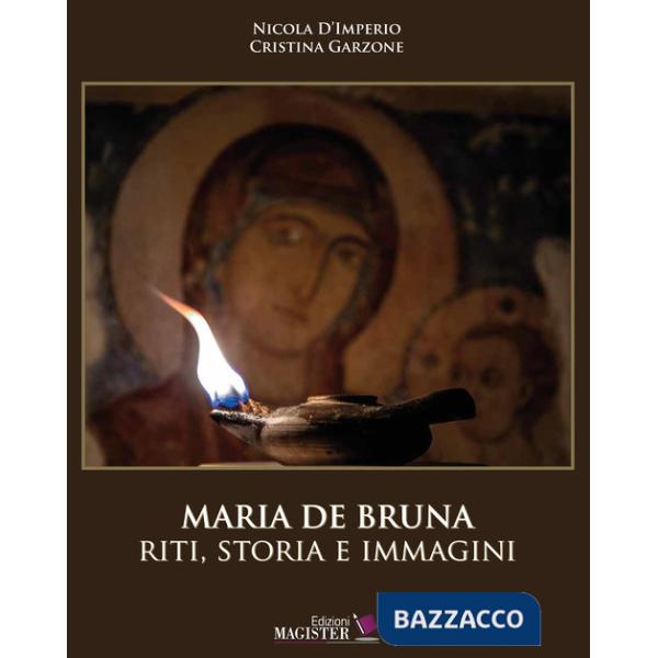Maria De Bruna. Riti, storia e immagini. Ediz. a colori