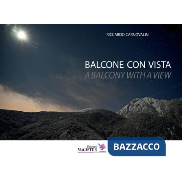 Balcone con vista. Un decennio di bellezza quotidiana in Val di Viù- A balcony with a view. A decade of everyday beauty in the v