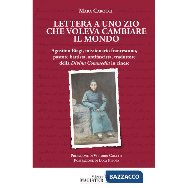 Lettera a uno zio che voleva cambiare il mondo. Agostino Biagi, missionario francescano, pastore battista, antifascista, tradutt