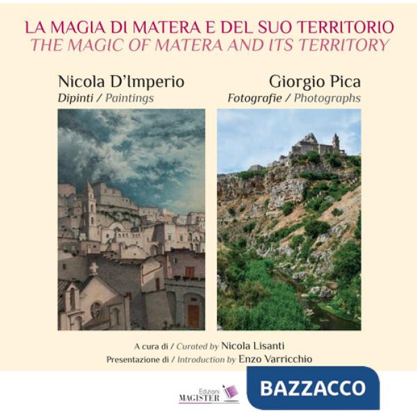 Magia di Matera e del suo territorio. Nicola D'Imperio dipinti. Giorgio Pica fotografie-The magic of Matera and its territory. N