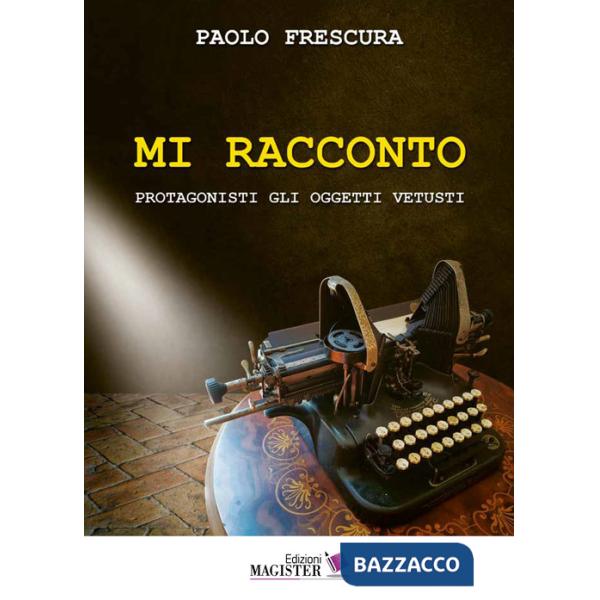 Mi racconto. Protagonisti gli oggetti vetusti