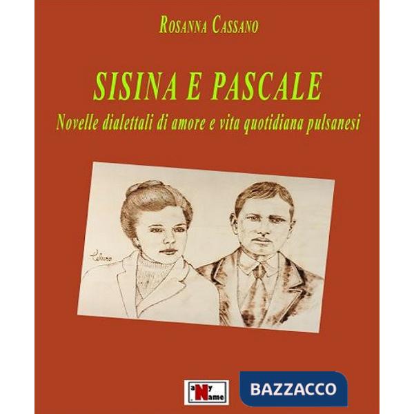 Sisina e pascale. Novelle dialettali di amore e vita quotidiana pulsanesi
