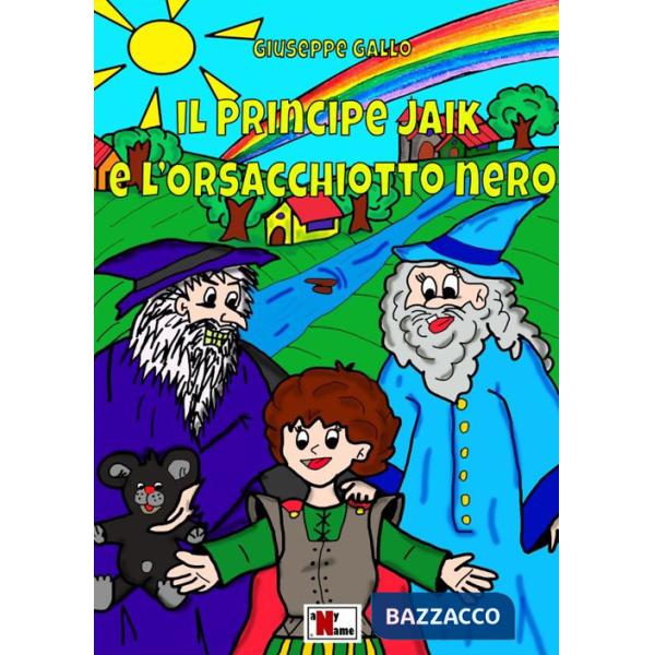 Principe Jaik e l'orsacchiotto nero. Nuova ediz. (Il)