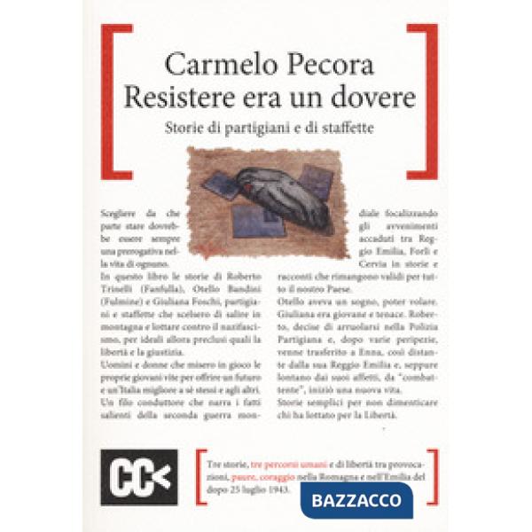 Resistere era un dovere. Storie di partigiani e di staffette