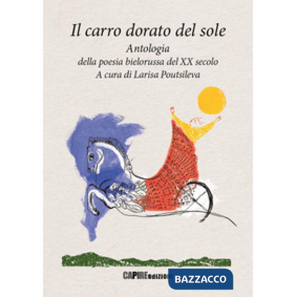 Carro dorato del sole. Antologia della poesia bielorussa del XX secolo (Il)
