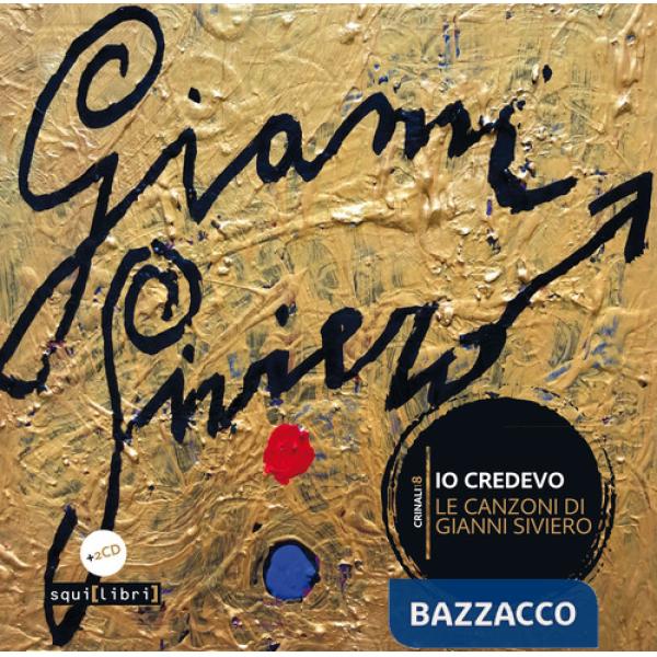 Io credevo. Le canzoni di Gianni Siviero. Con 2 CD-Audio