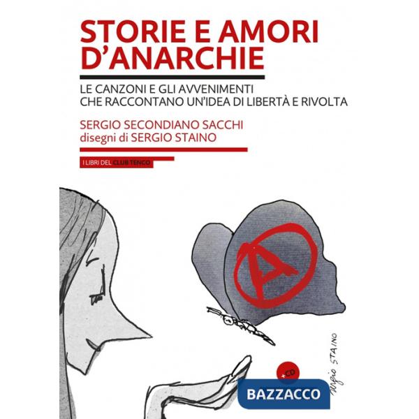 Storie e amori d'anarchie. Le canzoni e gli avvenimenti che raccontano un'idea di libertà e rivolta. Con CD-Audio