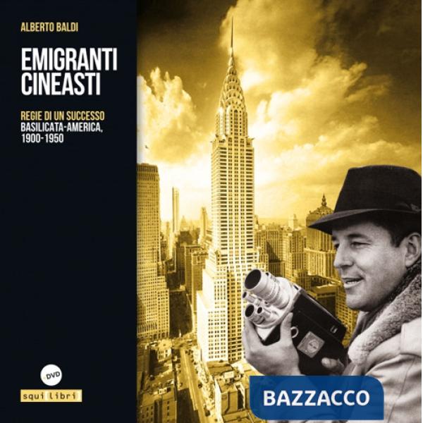 Emigranti cineasti. Regie di un successo. Basilicata-America, 1900-1950