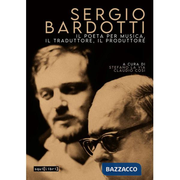 Sergio Bardotti. Il poeta per musica, il traduttore, il produttore. Con CD-Audio