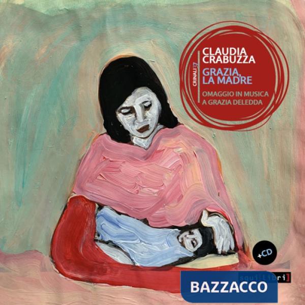Grazia, la madre. Omaggio in musica a Grazia Deledda. Con CD Audio