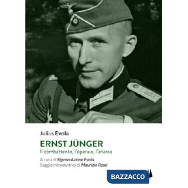 Ernst Jünger. Il combattente, l'operaio, l'anarca