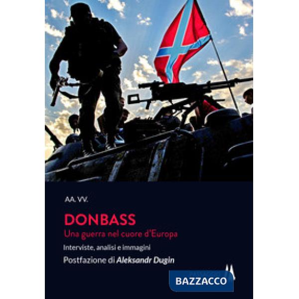 Donbass. Una guerra nel cuore d'Europa. Interviste, analisi e immagini