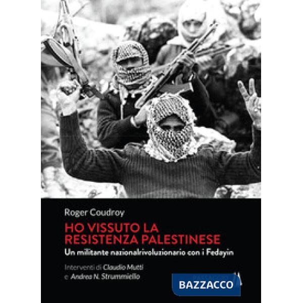 Ho vissuto la resistenza palestinese. Un militante nazionalrivoluzionario con i 