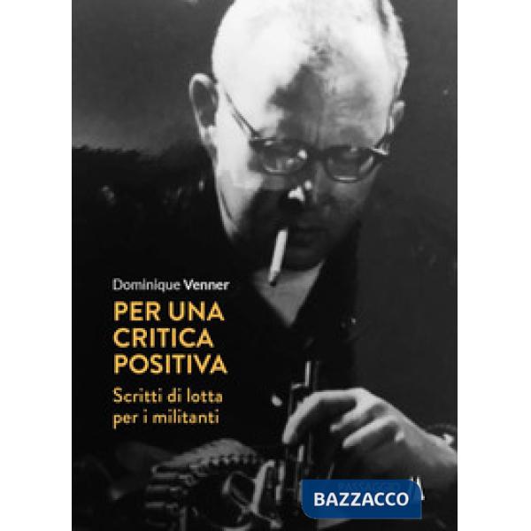 Per una critica positiva. Scritti di lotta per i militanti