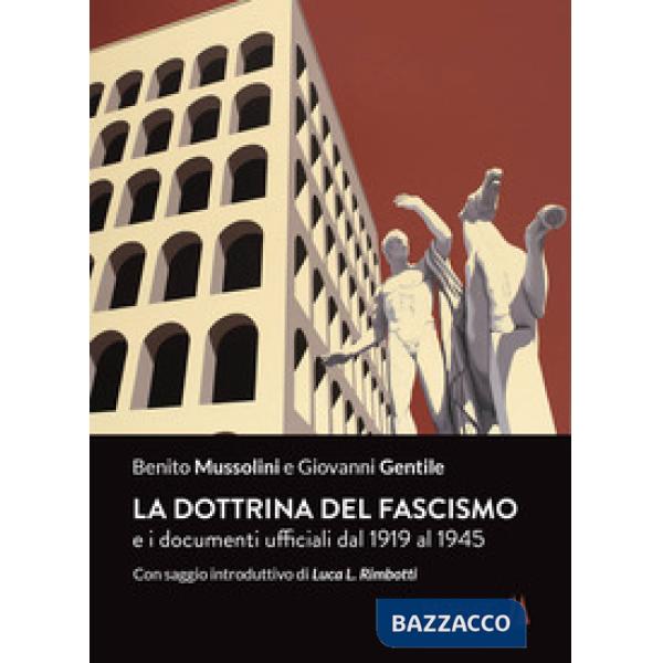 Dottrina del fascismo. E i documenti ufficiali dal 1919 al 1945 (La)