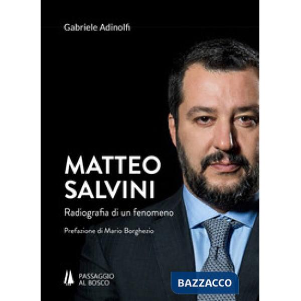 Matteo Salvini. Radiografia di un fenomeno