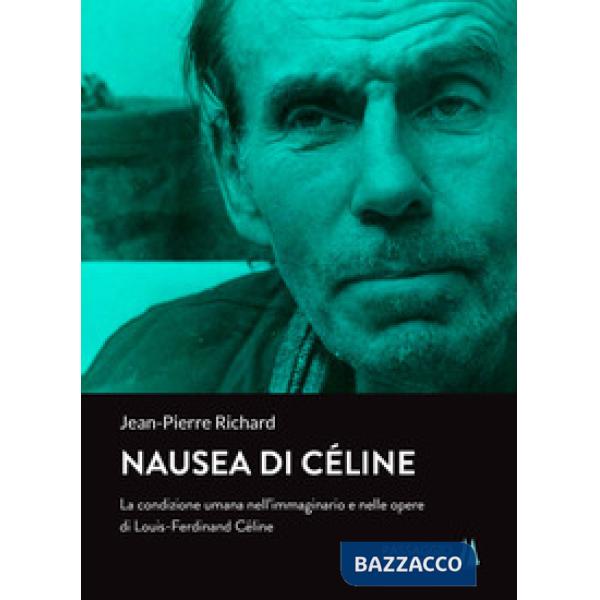 Nausea di Céline. La condizione umana nell'immaginario e nelle opere di Louis-Fe