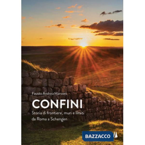 Confini. Storia di frontiere, muri e limiti da Roma a Schengen