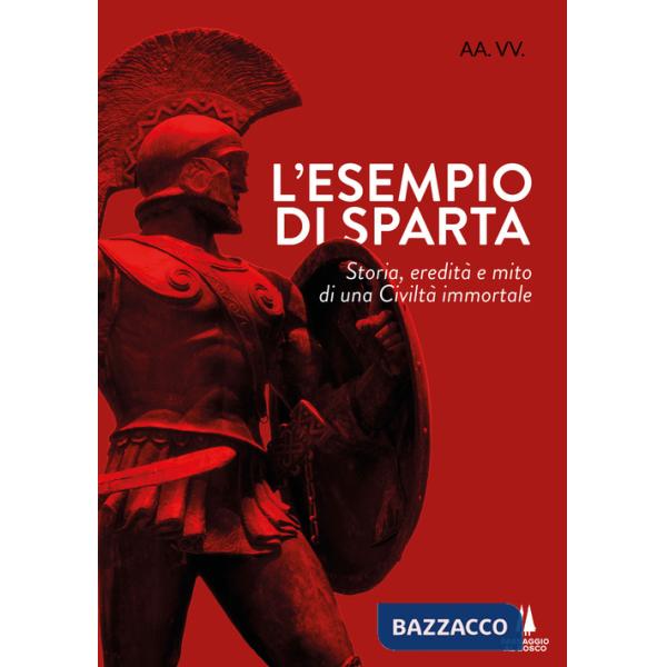 Esempio di Sparta. Storia, eredità e mito di una civiltà immortale (L')