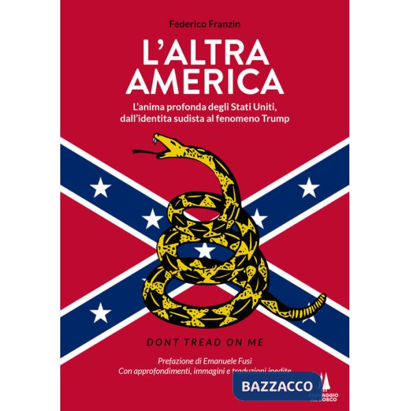 Altra America. L'anima profonda degli Stati Uniti, dall'identità sudista al fenomeno Trump (L')