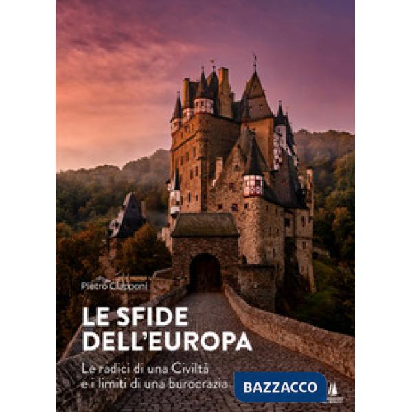 Sfide dell'Europa. Le radici di una civiltà e i limiti di una burocrazia (Le)