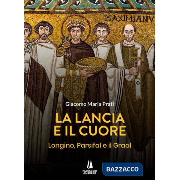 Lancia e il cuore. Longino, Parsifal e il Graal (La)