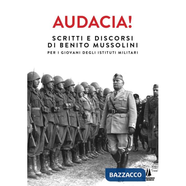 Audacia! Scritti e discorsi di Benito Mussolini per i giovani degli istituti militari
