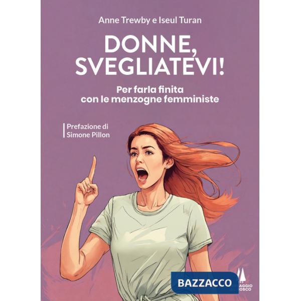 Donne, svegliatevi! Per farla finita con le menzogne femministe