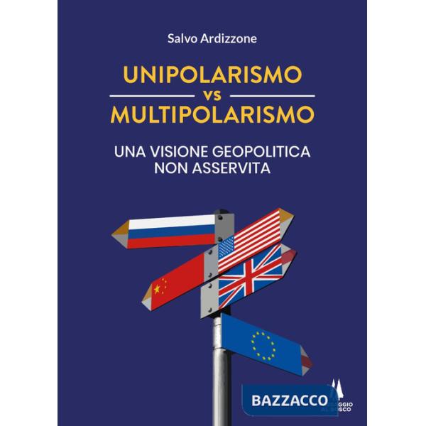 Unipolarismo vs multipolarismo. Una visione geopolitica non asservita