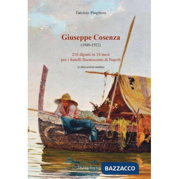 Giuseppe Cosenza (1846-1922). 210 dipinti in 14 mesi per i fratelli Buonoconto di Napoli (e altre notizie inedite)