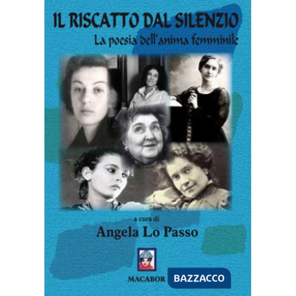 Riscatto dal silenzio. La poesia dell'anima femminile (Il)