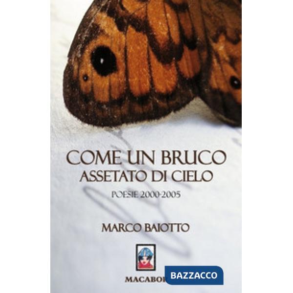 Come un bruco assetato di sole. Poesie (2000-2005)